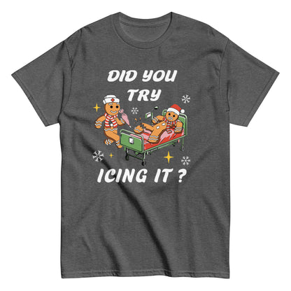 Did You Try Icing It? Shirt or Sweatshirt