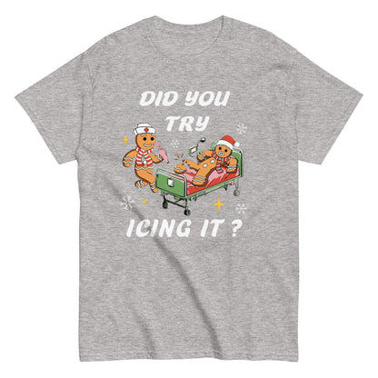 Did You Try Icing It? Shirt or Sweatshirt