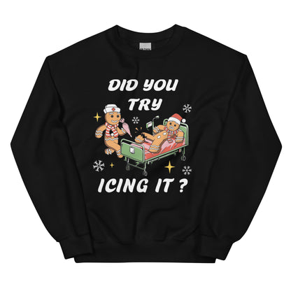 Did You Try Icing It? Shirt or Sweatshirt