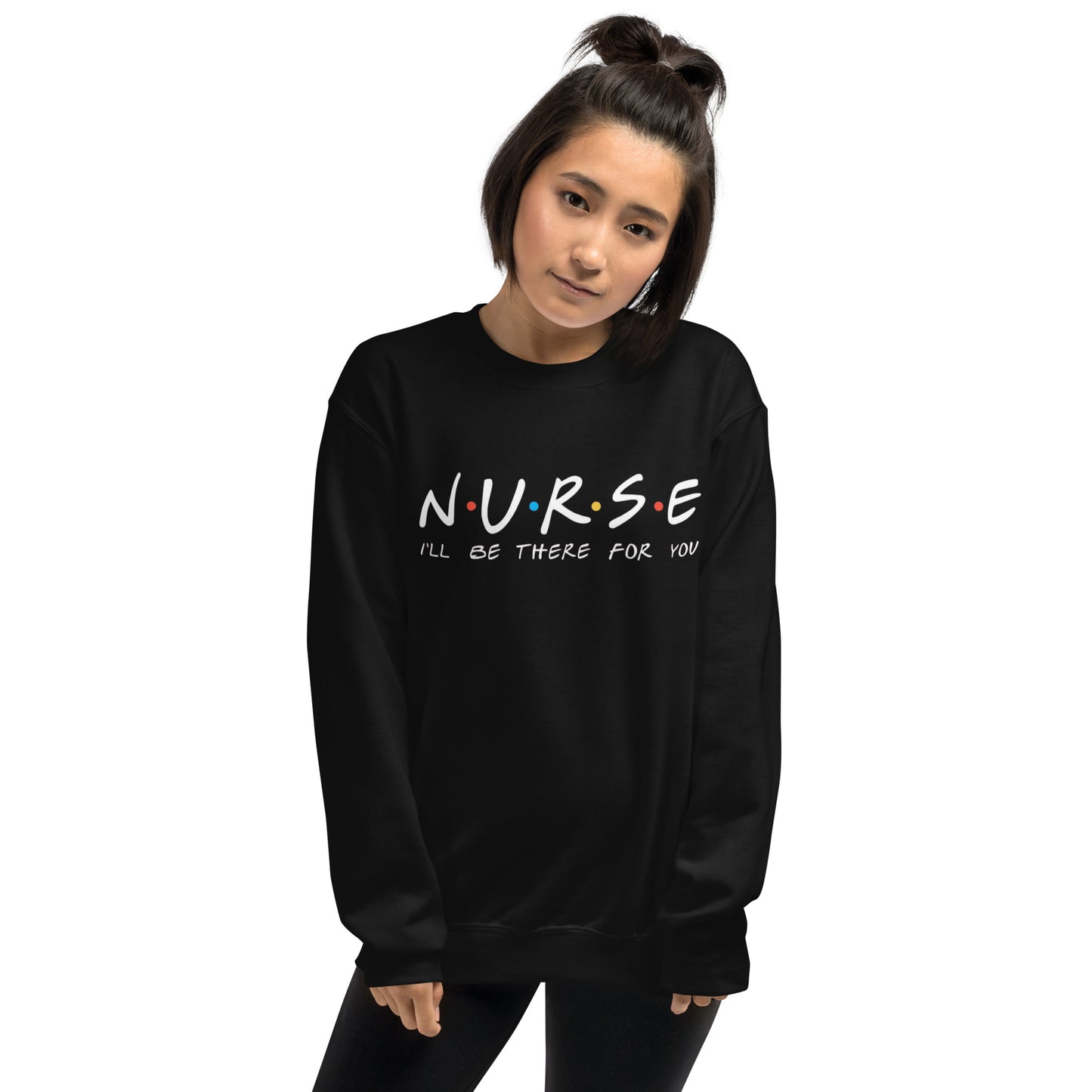 Nurse I'll Be There for You Sweatshirt