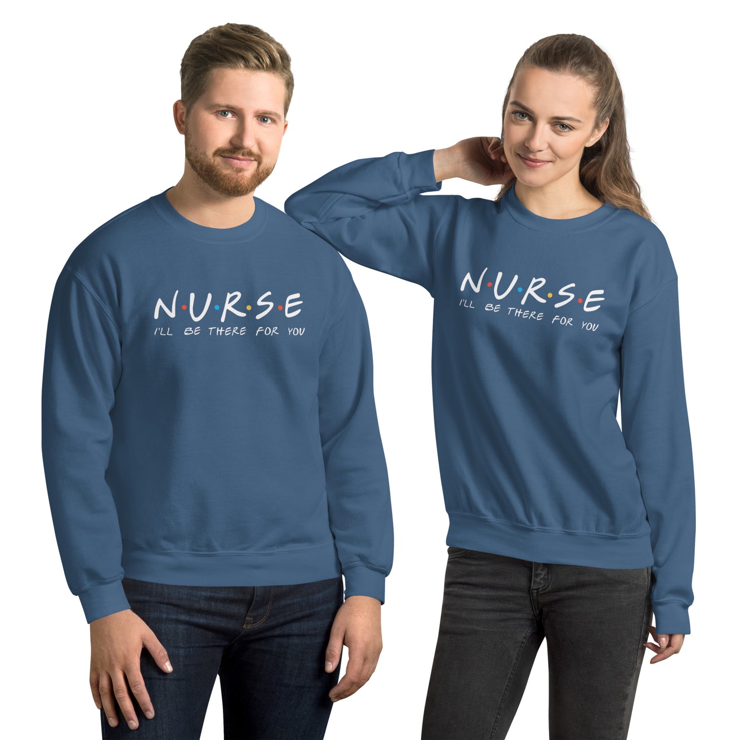 Nurse I'll Be There for You Sweatshirt