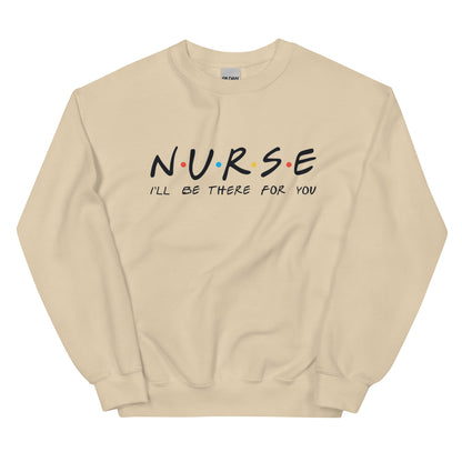 Nurse I'll Be There for You Sweatshirt