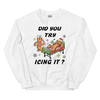 Did You Try Icing It? Shirt or Sweatshirt