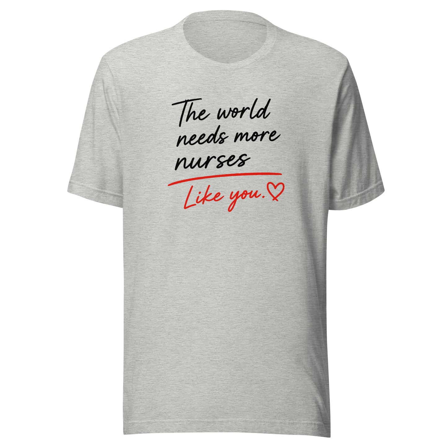 The World Needs More Nurses Like You | Nurse Shirt
