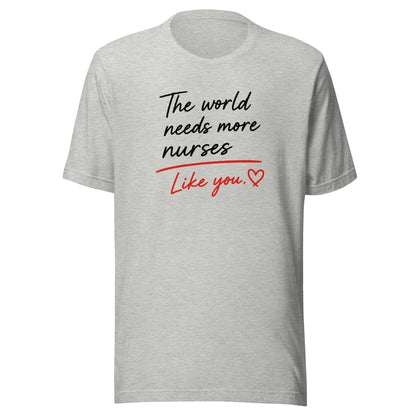 The World Needs More Nurses Like You | Nurse Shirt