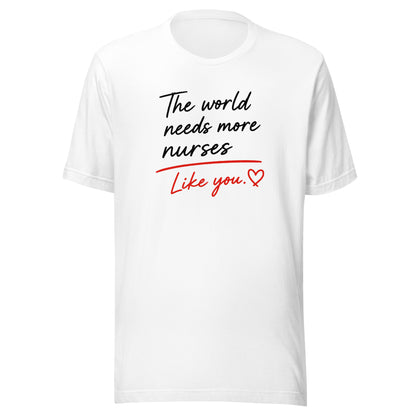 The World Needs More Nurses Like You | Nurse Shirt